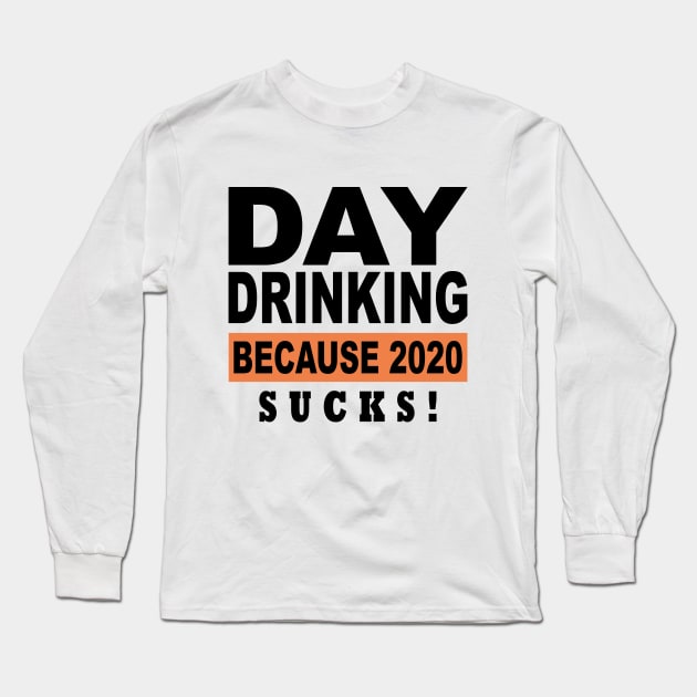 Day Drinking Because 2020 Sucks Vintage Day Drinking Long Sleeve T-Shirt by Saymen Design